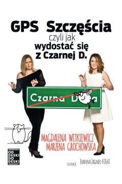 GPS SZCZĘŚCIA, CZYLI JAK SIĘ WYDOSTAĆ Z CZARNEJ D.