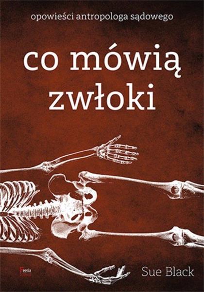 CO MÓWIĄ ZWŁOKI. OPOWIEŚCI ANTROPOLOGA SĄDOWEGO