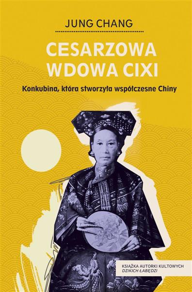 CESARZOWA WDOWA CIXI. KONKUBINA, KTÓRA STWORZYŁA