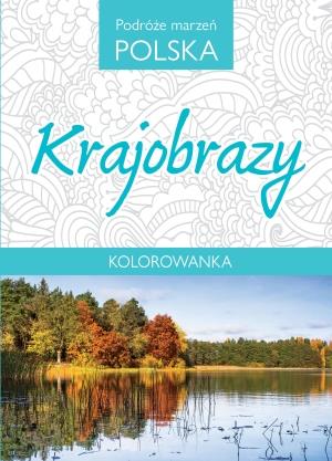 KOLOROWANKA. PODRÓŻE MARZEŃ POLSKA. KRAJOBRAZY