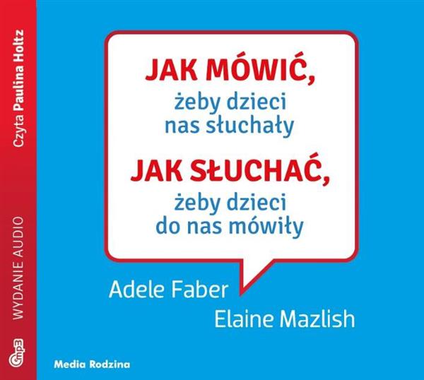 JAK MÓWIĆ, ŻEBY DZIECI NAS SŁUCHAŁY. JAK SŁUCHAĆ?