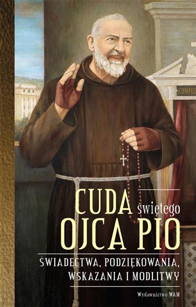 CUDA ŚWIĘTEGO OJCA PIO. ŚWIADECTWA, PODZIĘKOWANIA,