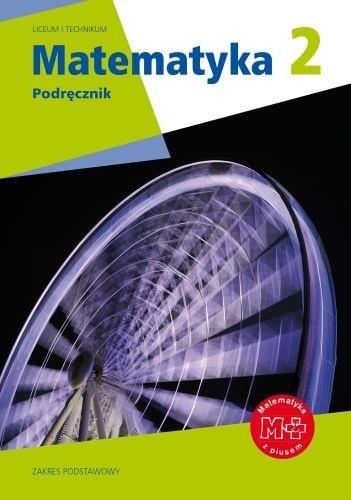 MATEMATYKA Z PLUSEM 2. PODRĘCZNIK. LICEUM I TECH..