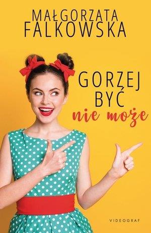 GORZEJ BYĆ NIE MOŻE