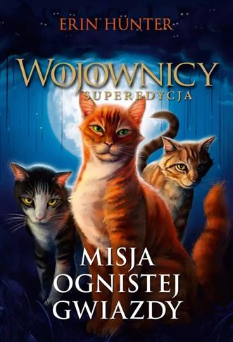 Wojownicy. Tom 1. Misja Ognistej Gwiazdy