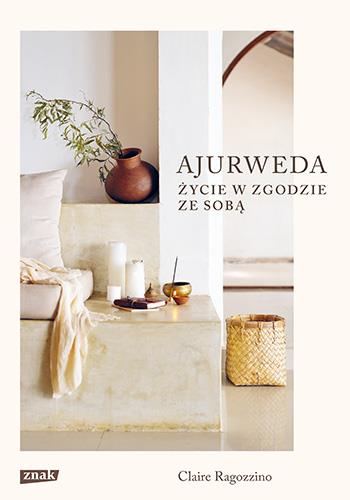 AJURWEDA. ŻYCIE W ZGODZIE ZE SOBĄ