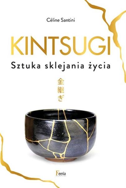 KINTSUGI. SZTUKA SKLEJANIA ŻYCIA