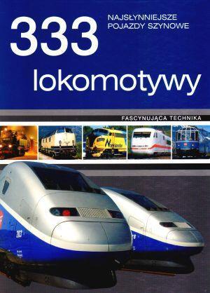 333 LOKOMOTYWY. NAJSŁYNNIEJSZE POJAZDY SZYNOWE