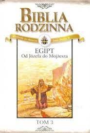Biblia Rodzinna. Tom3: Egipt Od Józefa do Mojżesza