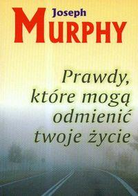 PRAWDY, KTÓRE MOGĄ ODMIENIĆ TWOJE ŻYCIE