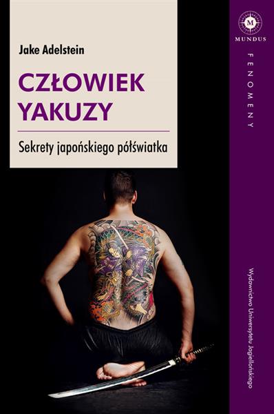 CZŁOWIEK YAKUZY. SEKRETY JAPOŃSKIEGO PÓŁŚWIATKA