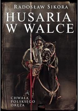 HUSARIA W WALCE. SERIA: CHWAŁA POLSKIEGO ORĘŻA HUSARIA W WALCE. SERIA: CHWAŁA POLSKIEGO ORĘŻA