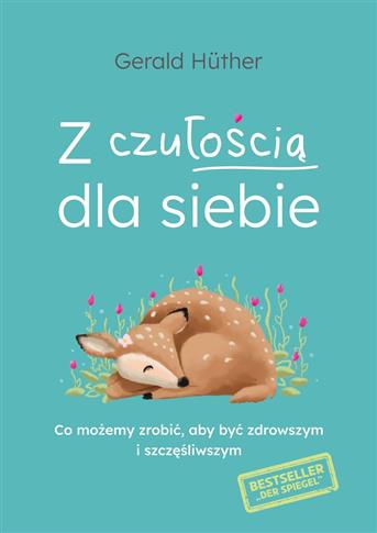Z czułością dla siebie. Co możemy zrobić, aby być