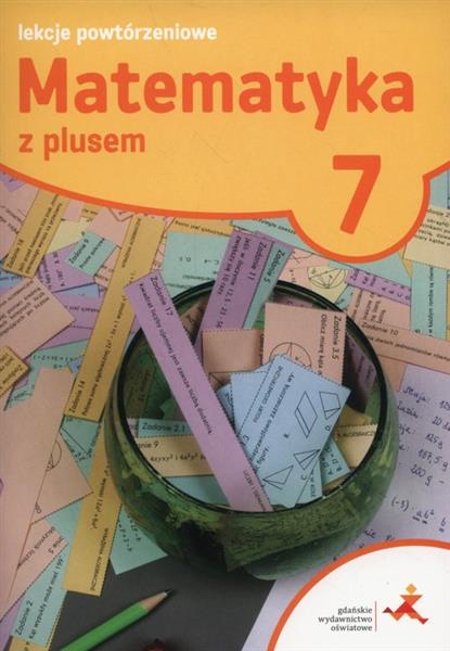 MATEMATYKA Z PLUSEM. KLASA 7. LEKCJE POWTÓRZENIOWE