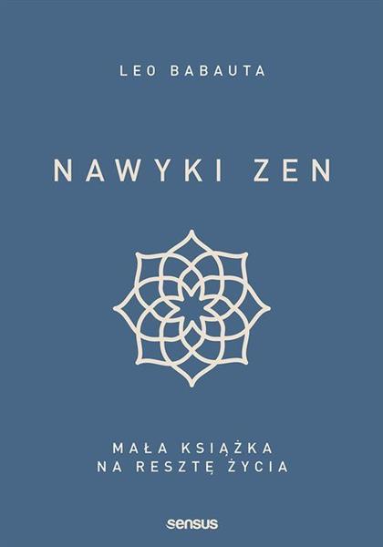 NAWYKI ZEN. MAŁA KSIĄŻKA NA RESZTĘ ŻYCIA
