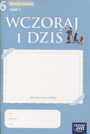 Wczoraj i dziś. Klasa 6. Zeszyt ucznia. Część 1