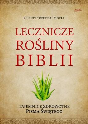 LECZNICZE ROŚLINY BIBLII. TAJEMNICE ZDROWOTNE PISM