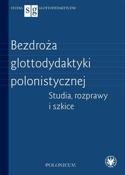 Bezdroża glottodydaktyki polonistycznej. Studia