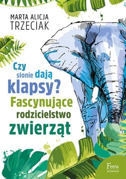 CZY SŁONIE DAJĄ KLAPSY? FASCYNUJĄCE RODZICIELSTWO