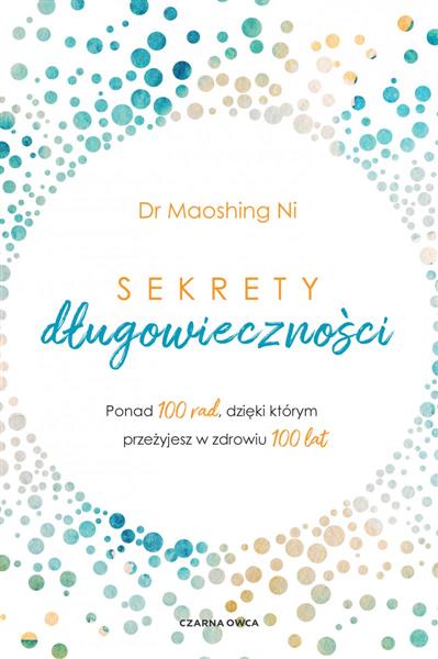 SEKRETY DŁUGOWIECZNOŚCI. PONAD 100 RAD, DZIĘKI KTÓ
