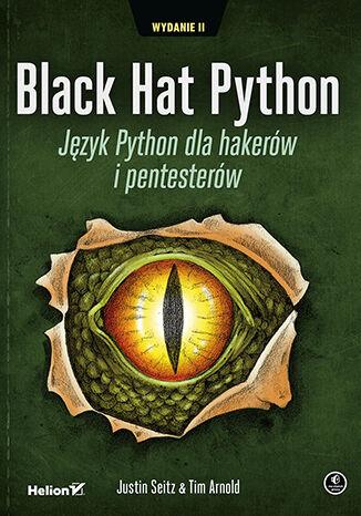 BLACK HAT PYTHON. JĘZYK PYTHON DLA HAKERÓW I PENTE