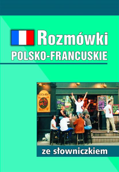 ROZMÓWKI POLSKO-FRANCUSKIE ZE SŁOWNICZKIEM