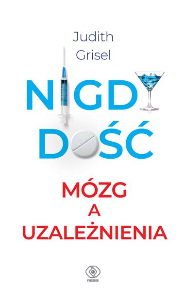 NIGDY DOŚĆ. MÓZG A UZALEŻNIENIA