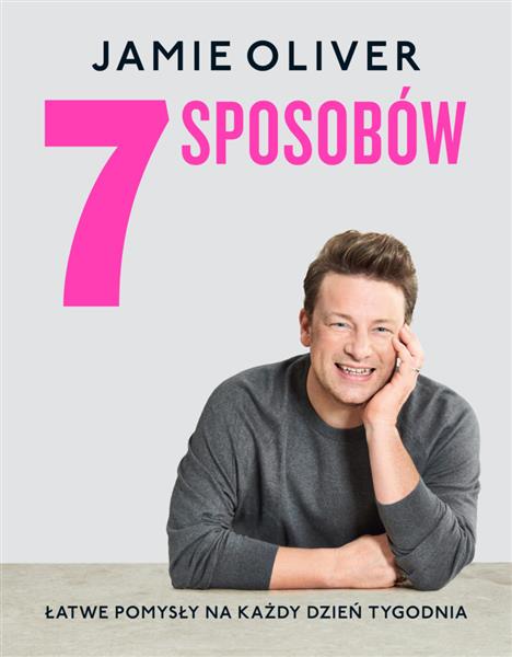 7 SPOSOBÓW. ŁATWE POMYSŁY NA KAŻDY DZIEŃ TYGODNIA