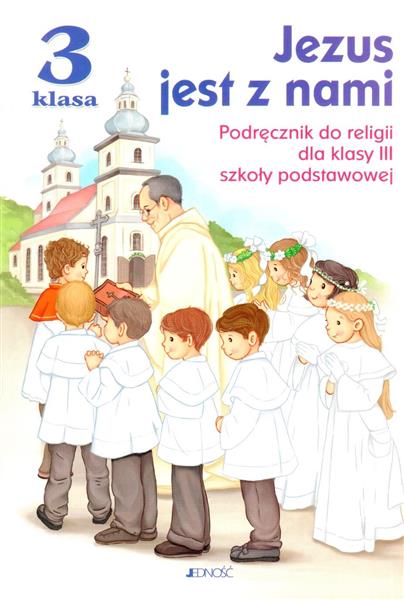 JEZUS JEST Z NAMI. KATECHIZM DLA KL. 3 SZKOŁY POD.