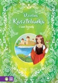 W ŚWIECIE BAŚNI I LEGEND. DZIELNA KASZTELANKA