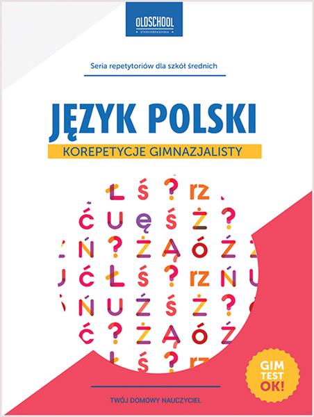 JĘZYK POLSKI. KOREPETYCJE GIMNAZJALISTY. NOWE WYDA