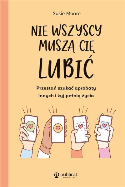 NIE WSZYSCY MUSZĄ CIĘ LUBIĆ. PRZESTAŃ SZUKAĆ APROB