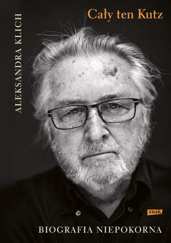 CAŁY TEN KUTZ. BIOGRAFIA NIEPOKORNA, WYDANIE 2
