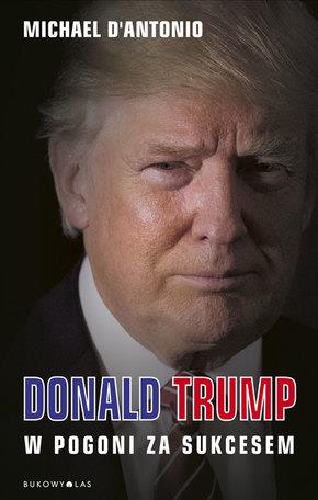DONALD TRUMP. W POGONI ZA SUKCESEM