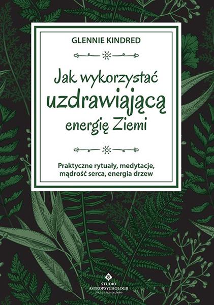 JAK WYKORZYSTAĆ UZDRAWIAJĄCĄ ENERGIĘ ZIEMI