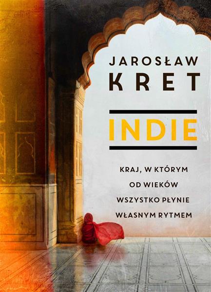 INDIE. KRAJ, W KTÓRYM OD WIEKÓW WSZYSTKO PŁYNIE WŁ