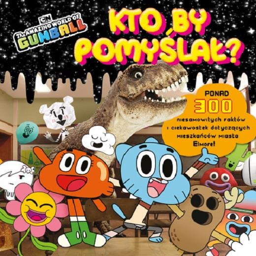 THE AMAZING WORLD OF GUMBALL. KTO BY POMYŚLAŁ
