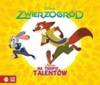 ZWIERZOGRÓD. NA TROPIE TALENTÓW. DISNEY