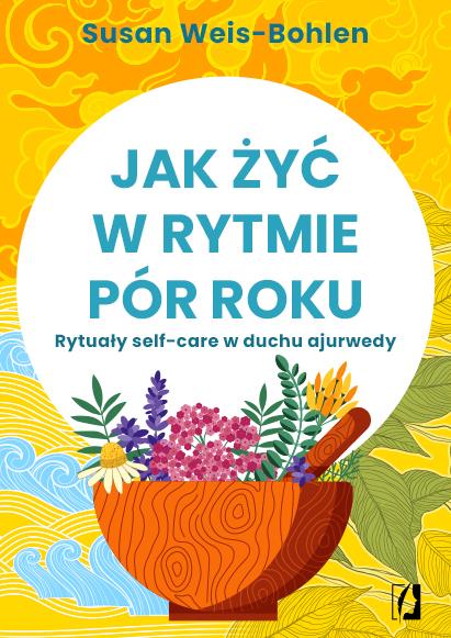 JAK ŻYĆ W RYTMIE PÓR ROKU. RYTUAŁY SELF-CARE W DUC