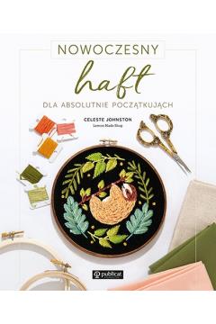 NOWOCZESNY HAFT DLA ABSOLUTNIE POCZĄTKUJĄCYCH