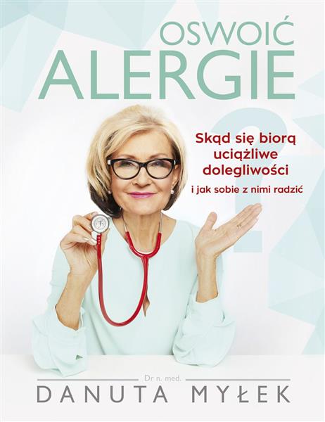 OSWOIĆ ALERGIE. SKĄD SIĘ BIORĄ UCIĄŻLIWE DOLEGL?