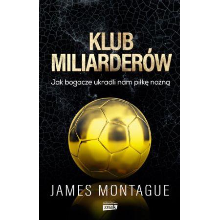 KLUB MILIARDERÓW. JAK BOGACZE UKRADLI NAM PIŁKĘ NO