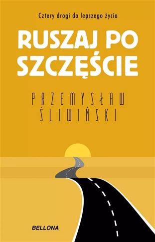 Ruszaj po szczęście. Cztery drogi do lepszego życi