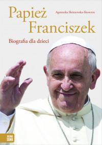 PAPIEŻ FRANCISZEK. BIOGRAFIA DLA DZIECI