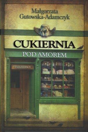 CUKIERNIA POD AMOREM. TOM 1. ZAJEZIERSCY