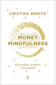 MONEY MINDFULNESS. JAK ZARABIAĆ, WYDAWAĆ