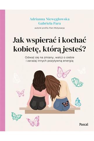 Jak wspierać i kochać kobietę, którą jesteś?