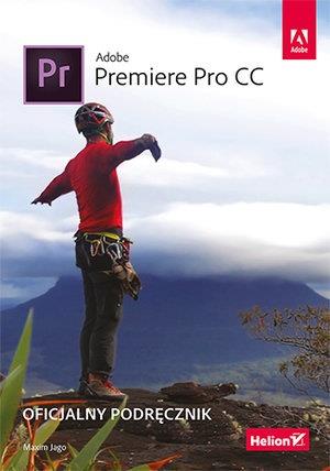 ADOBE PREMIERE PRO CC. OFICJALNY PODRĘCZNIK