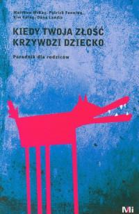 KIEDY TWOJA ZŁOŚĆ KRZYWDZI DZIECKO. PORADNIK...