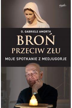 BROŃ PRZECIW ZŁU. MOJE SPOTKANIE Z MEDJUGORJE